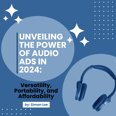 Unveiling the Power of Audio Ads in 2024: Versatility, Portability, and Affordability
